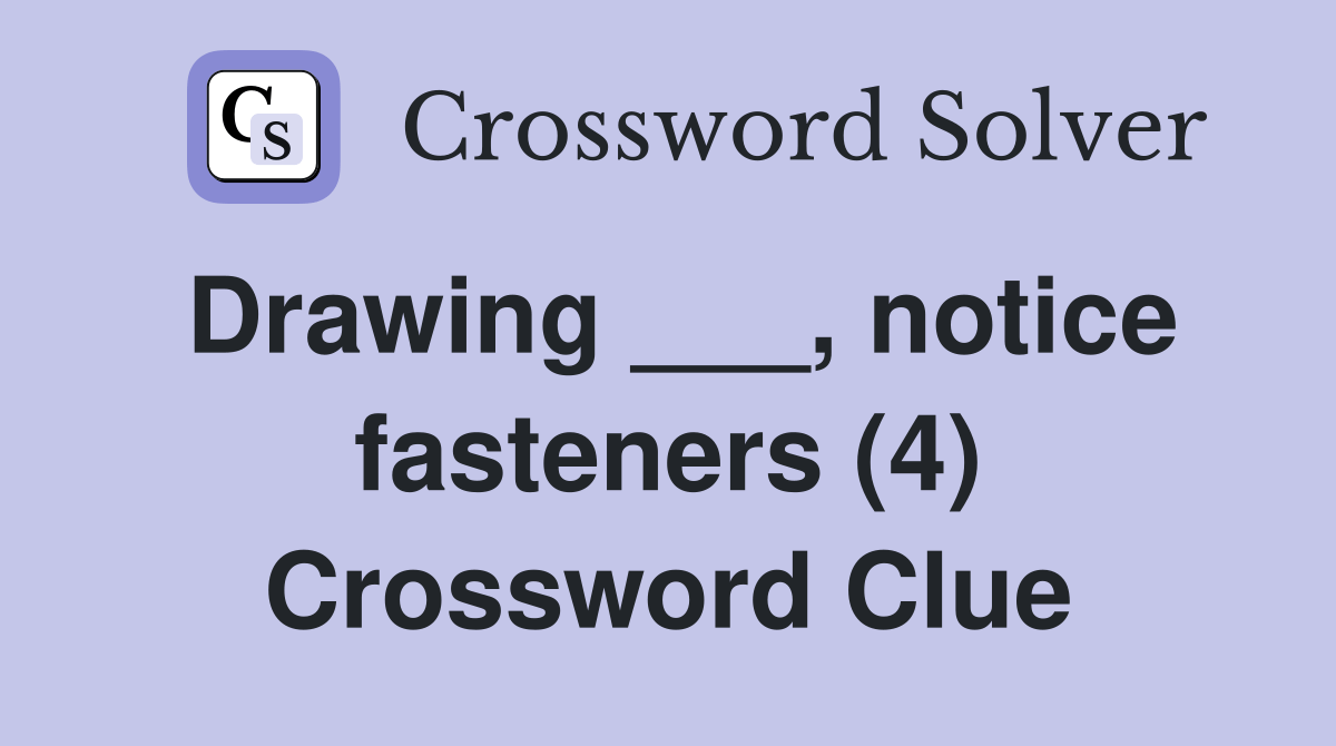Drawing ___, notice fasteners (4) Crossword Clue Answers Crossword